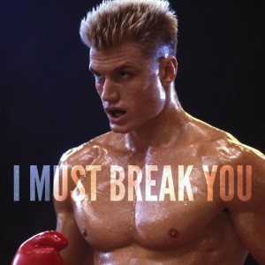 Ivan Drago - I Must Break You